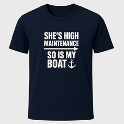 High Maintenance T Shirt Gift For Boat Owner