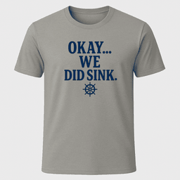 We Did Sink T Shirt Gift For Boat Owner