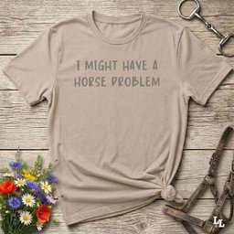 I Might Have A Horse Problem T Shirt Gift For Horse Lover