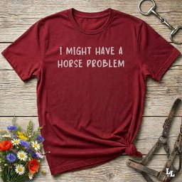 I Might Have A Horse Problem T Shirt Gift For Horse Lover