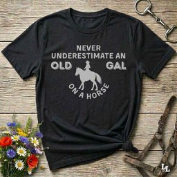 Never Underestimate An Old Gal T Shirt Gift For Horse Lover