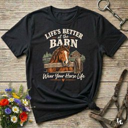 Lifes Better At The Barn T Shirt Gift For Horse Lover