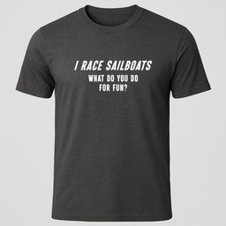 I Race Sailboats T Shirt Gift For Boat Owner