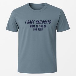 I Race Sailboats T Shirt Gift For Boat Owner