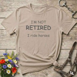Im Not Retired I Ride Horses T Shirt Gift For Horse Lover