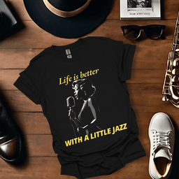 Life Is Better With A Little Jazz T Shirt Gift For Music Lover