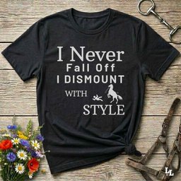 I Never Fall Off I Dismount With Style T Shirt Gift For Horse Lover