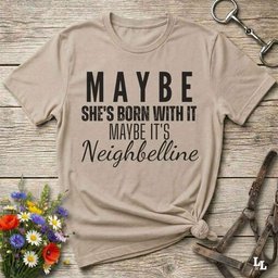 Maybe Shes Born With IT Neighbelline T Shirt Gift For Horse Lover