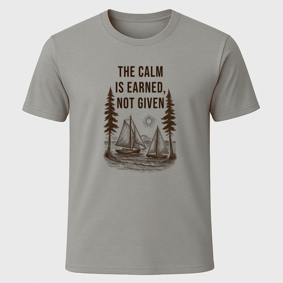 The Calm Is Earned T Shirt Gift For Boat Owner