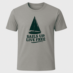 Sails Up Live Free T Shirt Gift For Boat Owner
