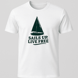Sails Up Live Free T Shirt Gift For Boat Owner