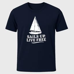 Sails Up Live Free T Shirt Gift For Boat Owner