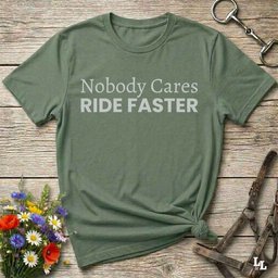 Nobody Cares Ride Faster T Shirt Gift For Horse Lover