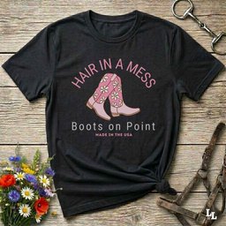 Hair In A Mess Boots On Point T Shirt Gift For Horse Lover