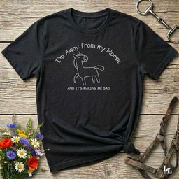 Im Away From My Horse T Shirt Gift For Horse Lover