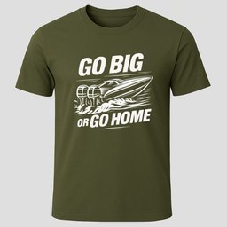 Go Big Or Go Home T Shirt Gift For Boat Owner
