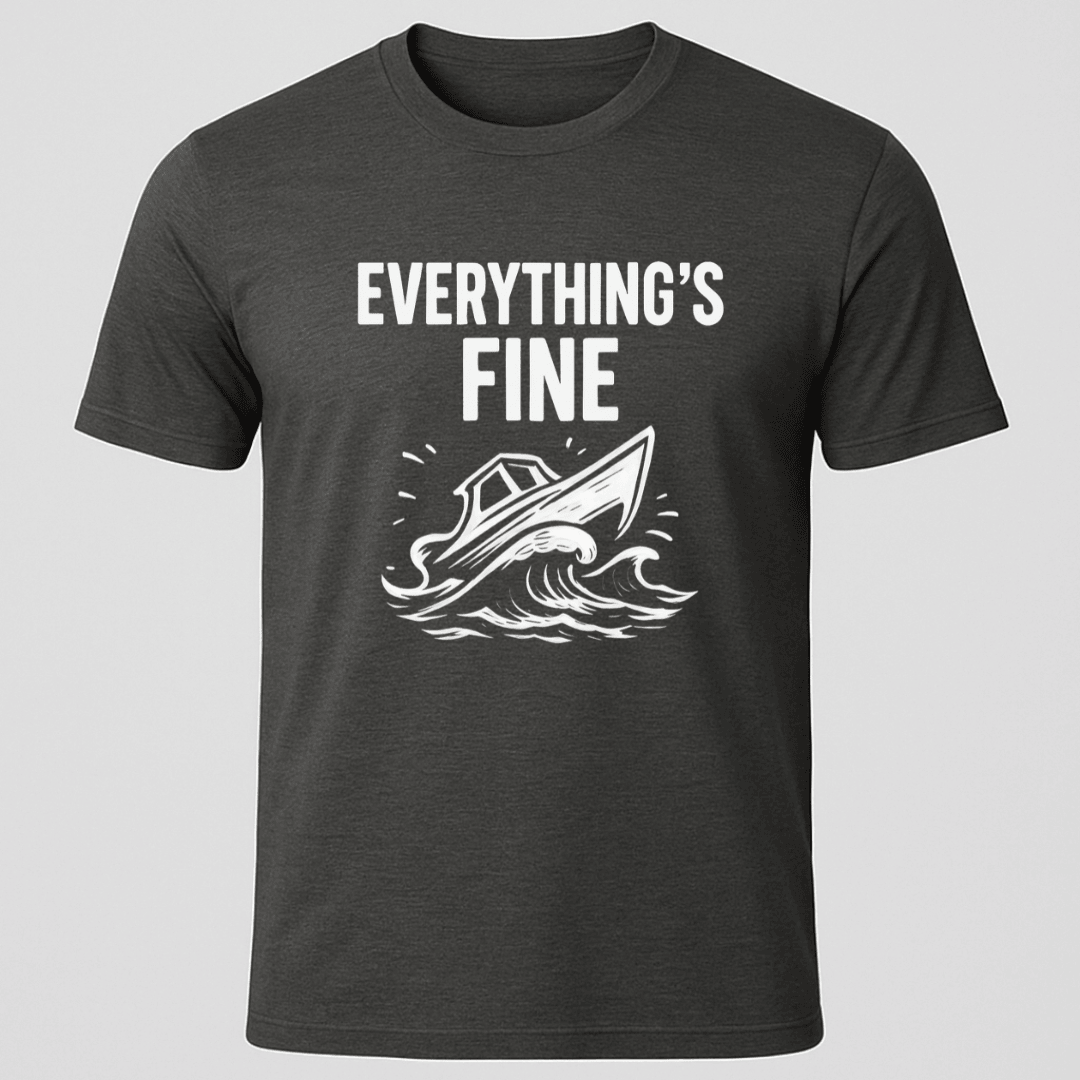 Everythings Fine T Shirt Gift For Boat Owner