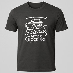 Still Friends After Docking T Shirt Gift For Boat Owner
