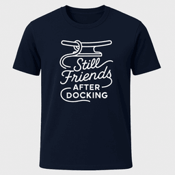 Still Friends After Docking T Shirt Gift For Boat Owner