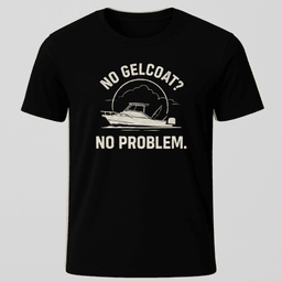 No Gelcoat T Shirt Gift For Boat Owner