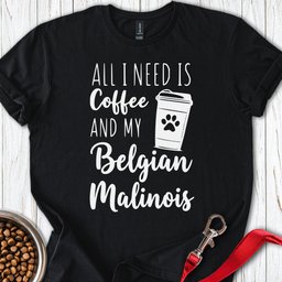 Belgian Malinois And Coffee T Shirt Gift For Dog Lover