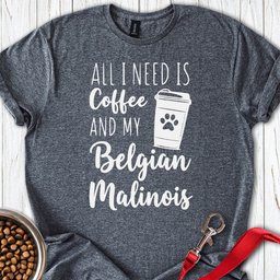 Belgian Malinois And Coffee T Shirt Gift For Dog Lover