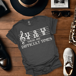 These Are Difficult Times T Shirt Gift For Music Lover