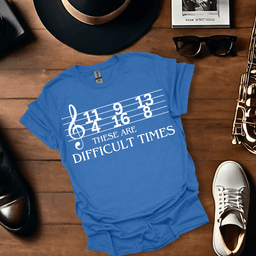 These Are Difficult Times T Shirt Gift For Music Lover