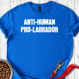 Anti Human Pro Labrador T Shirt Gift For Dog Lover
