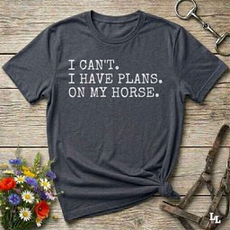 I Cant I Have Plans On My Horse T Shirt Gift For Horse Lover
