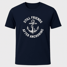 Still Friends Anchor T Shirt Gift For Boat Owner