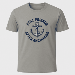 Still Friends Anchor T Shirt Gift For Boat Owner