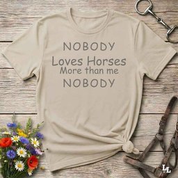 Nobody Loves Horses More Than Me T Shirt Gift For Horse Lover