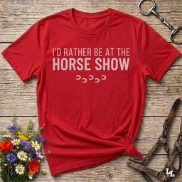 Id Rather Be At The Horse Show T Shirt Gift For Horse Lover