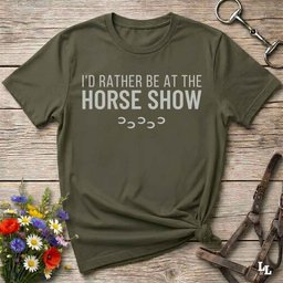Id Rather Be At The Horse Show T Shirt Gift For Horse Lover