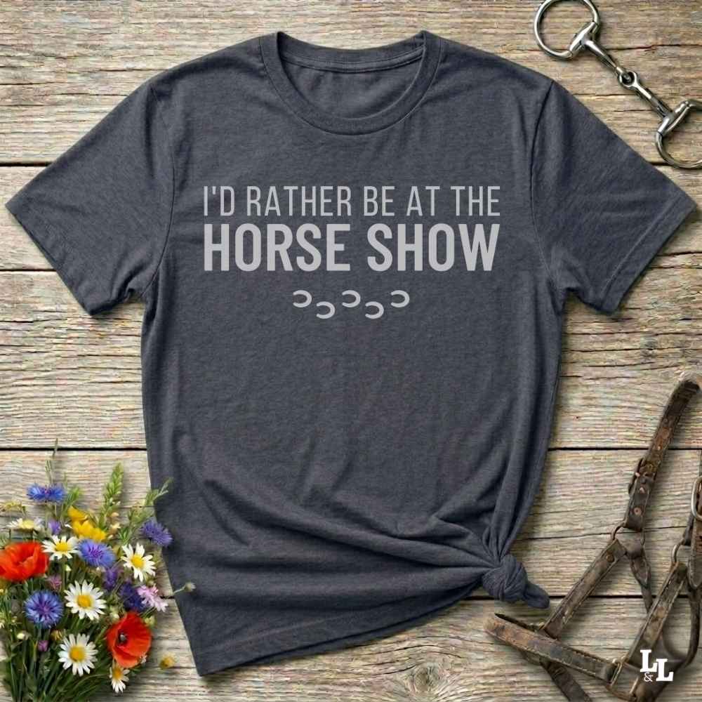 Id Rather Be At The Horse Show T Shirt Gift For Horse Lover