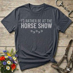 Id Rather Be At The Horse Show T Shirt Gift For Horse Lover