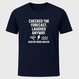 Rain Or Shine Boater T Shirt Gift For Boat Owner