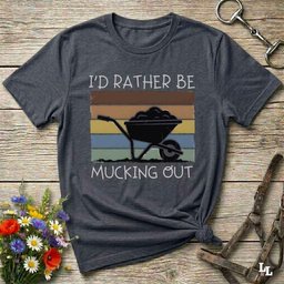 Id Rather Be Mucking Out T Shirt Gift For Horse Lover