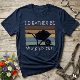 Id Rather Be Mucking Out T Shirt Gift For Horse Lover