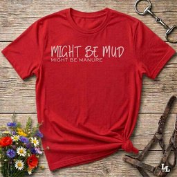 Might Be Mud T Shirt Gift For Horse Lover