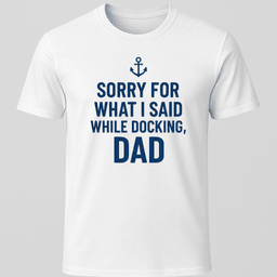 Sorry While Docking Dad T Shirt Gift For Dad