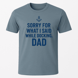Sorry While Docking Dad T Shirt Gift For Dad
