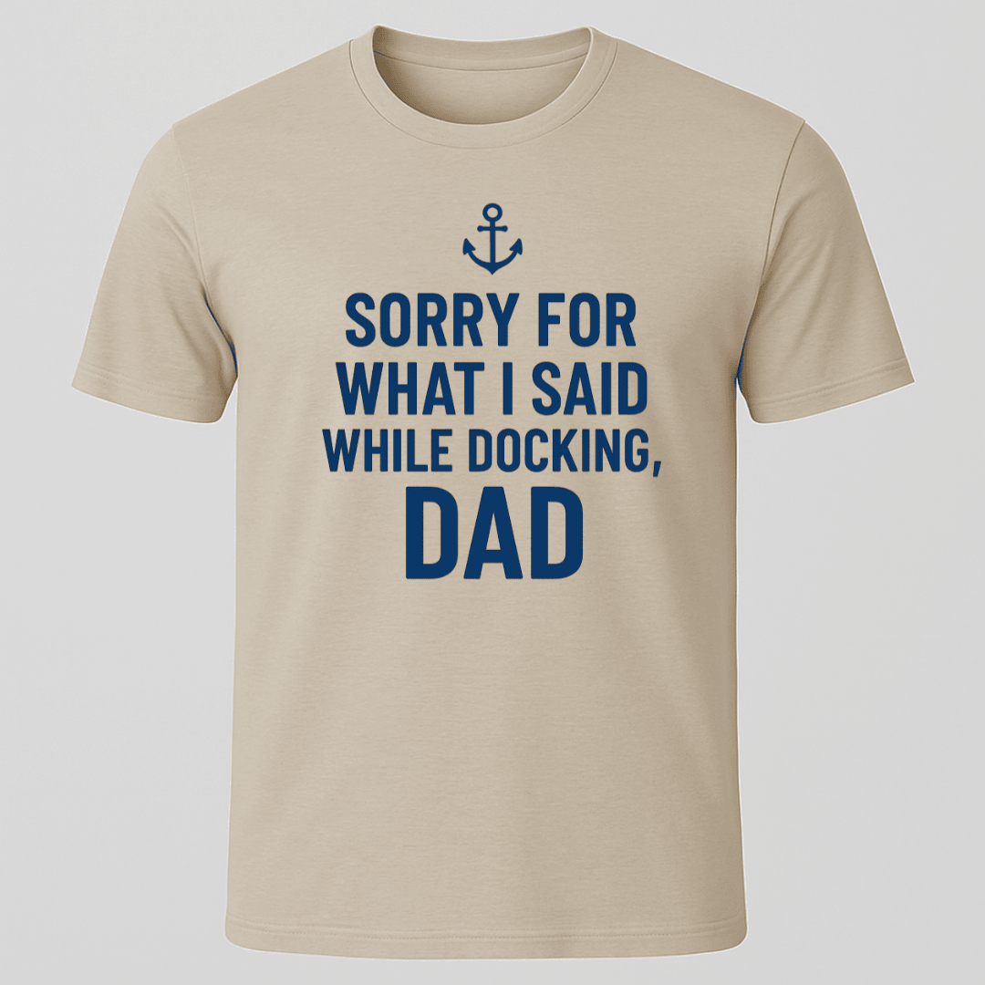 Sorry While Docking Dad T Shirt Gift For Dad