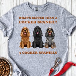Better Than A Cocker Spaniel T Shirt Gift For Dog Lover