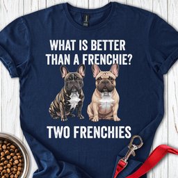 Better Than A Frenchie T Shirt Gift For Dog Lover