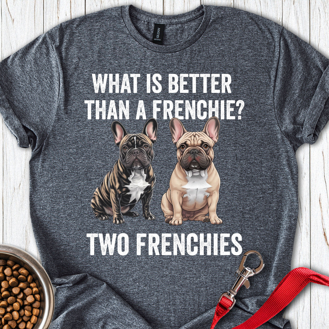 Better Than A Frenchie T Shirt Gift For Dog Lover