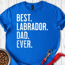Best Labrador Dad Ever T Shirt Gift For Dad