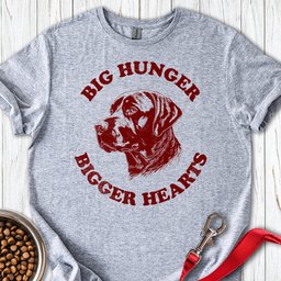 Big Hunger Bigger Hearts T Shirt Gift For Dog Lover