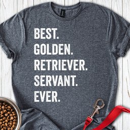 Best Golden Retriever Servant Ever T Shirt Gift For Dog Lover